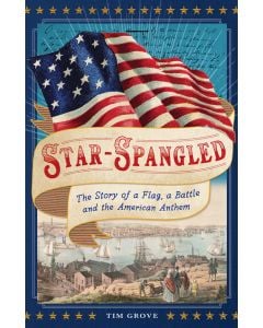 Star-Spangled: The Story of a Flag, a Battle, and the American Anthem