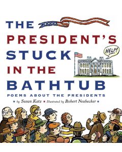 The President's Stuck in the Bathtub: Poems About the Presidents