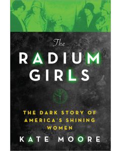 The Radium Girls: The Dark Story of America's Shining Women