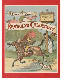 Randolph Caldecott: The Man Who Could Not Stop Drawing