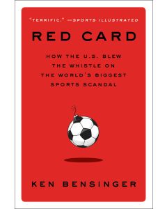 Red Card: How the U.S. Blew the Whistle on the World's Biggest Sports Scandal