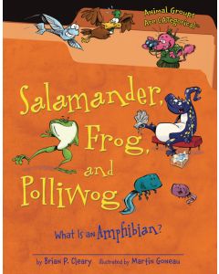 Salamander, Frog, and Polliwog: What Is an Amphibian?