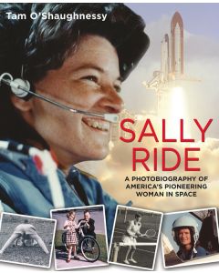 Sally Ride: A Photobiography of America’s Pioneering Woman in Space