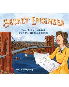 Secret Engineer: How Emily Roebling Built the Brooklyn Bridge