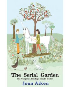 The Serial Garden: The Complete Armitage Family Stories