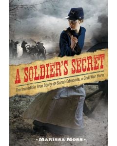 A Soldier's Secret: The Incredible True Story of Sarah Edmonds, a Civil War Hero