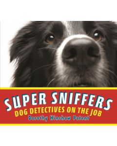 Super Sniffers: Dog Detectives on the Job