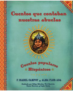 Cuentos que contaban nuestras abuelas: Cuentos populares Hispánicos (Tales Our Abuelitas Told: A Hispanic Folktale Collection)