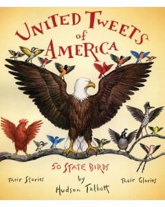 United Tweets of America: 50 State Birds; Their Stories, Their Glories