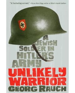 Unlikely Warrior: A Jewish Soldier in Hitler’s Army