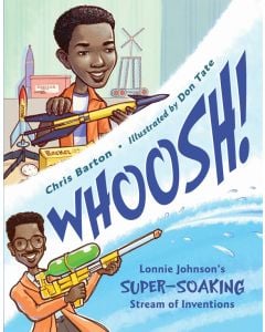 Whoosh!: Lonnie Johnson’s Super-Soaking Stream of Inventions