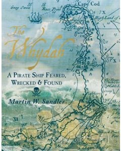 The Whydah: A Pirate Ship Feared, Wrecked, and Found