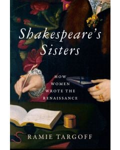 Shakespeare's Sisters: How Women Wrote the Renaissance