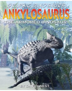 Ankylosaurus: The Armored Dinosaur