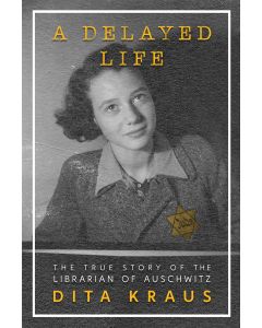 A Delayed Life: The True Story of the Librarian of Auschwitz