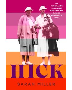 Hick: The Trailblazing Journalist Who Captured Eleanor Roosevelt's Heart