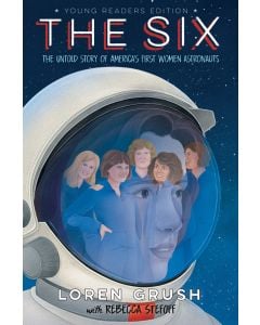 The Six - Young Readers Edition: The Untold Story of America's First Women Astronauts