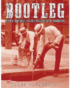 Bootleg: Murder, Moonshine, and the Lawless Years of Prohibition