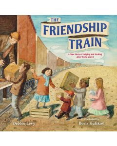 The Friendship Train: A True Story of Helping and Healing after World War II