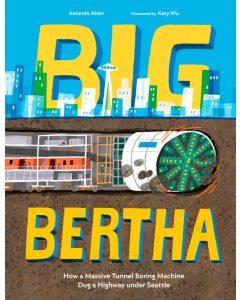 Big Bertha: How a Massive Tunnel Boring Machine Dug a Highway under Seattle