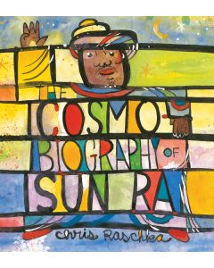 The Cosmobiography of Sun Ra: The Sound of Joy Is Enlightening