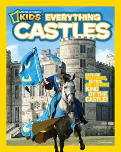 Everything Castles: Capture These Facts, Photos, and Fun to Be King of the Castle!