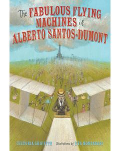 The Fabulous Flying Machines of Alberto Santos-Dumont