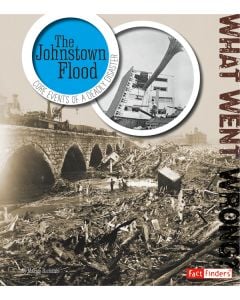 The Johnstown Flood: Core Events of a Deadly Disaster