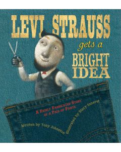 Levi Strauss Gets a Bright Idea: A Fairly Fabricated Story of a Pair of Pants