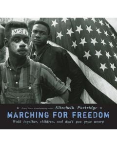 Marching for Freedom: Walk Together, Children, and Don’t You Grow Weary