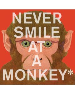 Never Smile at a Monkey: And 17 Other Important Things to Remember