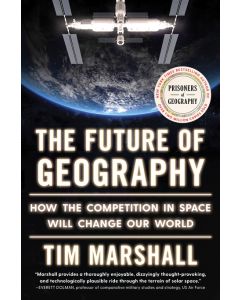 The Future of Geography: How the Competition in Space Will Change Our World