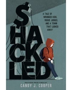 Shackled: A Tale of Wronged Kids, Rogue Judges, and a Town that Looked Away