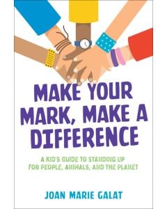 Make Your Mark, Make a Difference: A Kid's Guide to Standing Up for People, Animals, and the Planet