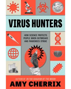 Virus Hunters: How Science Protects People When Outbreaks and Pandemics Strike