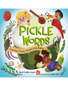 Pickle Words: Crunchy, Punchy Pickles and Poetry