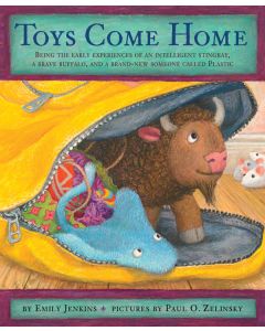 Toys Come Home: Being the Early Experiences of an Intelligent Stingray, a Brave Buffalo, and a Brand-New Someone Called Plastic