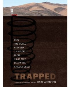 Trapped: How the World Rescued 33 Miners from 2,000 Feet Below the Chilean Desert