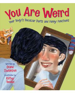 You Are Weird: Your Body’s Peculiar Parts and Funny Functions