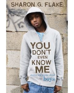 You Don’t Even Know Me: Stories and Poems About Boys