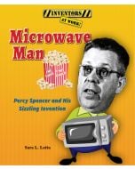 Microwave Man: Percy Spencer and His Sizzling Invention