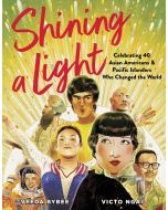 Shining a Light: Celebrating 40 Asian Americans and Pacific Islanders Who Changed the World