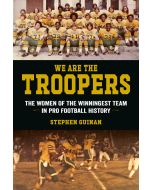 We Are the Troopers: The Women of the Winningest Team in Pro Football History