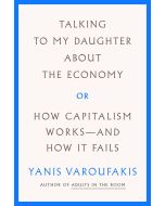 Talking to My Daughter About the Economy: or, How Capitalism Works-and How It Fails