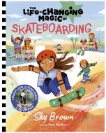 The Life-Changing Magic of Skateboarding: A Beginner's Guide with Olympic Medalist Sky Brown