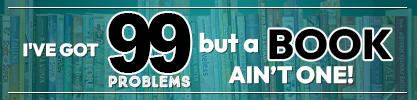 I’ve got 99 Problems...But a Book Ain’t One! 